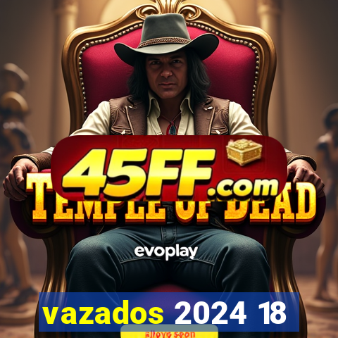 vazados 2024 18